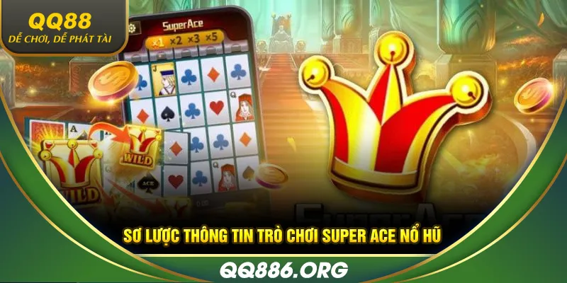Sơ lược thông tin trò chơi Super Ace nổ hũ
